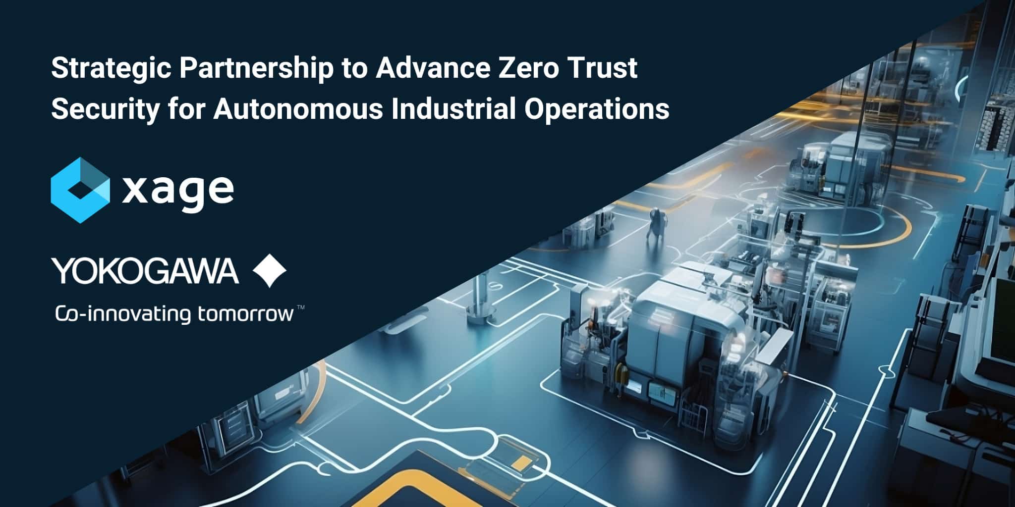 Xage and Yokogawa have announced a strategic partnership to bring zero trust security to autonomous industrial operations.